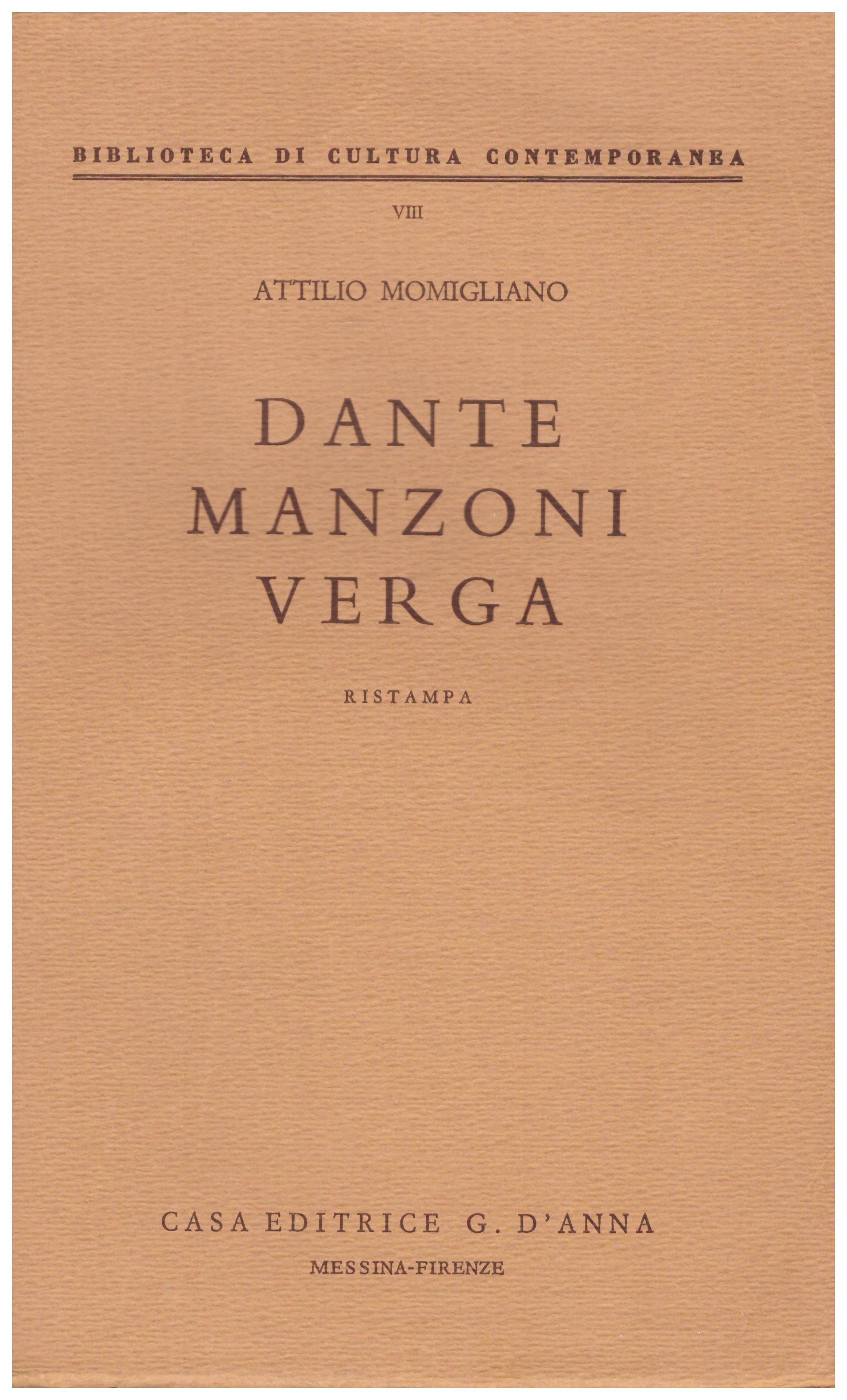 Titolo: Biblioteca di cultura contemporanea 8, Dante Manzoni Verga  Autore : Attilio Momigliano  Editore: Casa Editrice G.Anna Messina-Firenze 1962